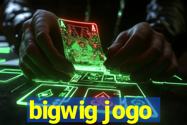 bigwig jogo